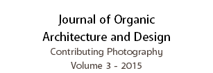 Journal of Organic Architecture and Design
Contributing Photography
Volume 3 - 2015