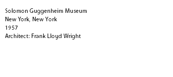 Solomon Guggenheim Museum
New York, New York
1957
Architect: Frank Lloyd Wright